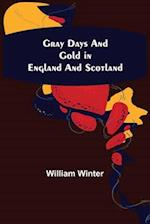 Gray Days and Gold in England and Scotland