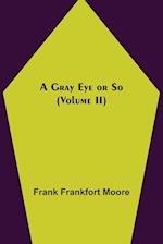 A Gray Eye or So (Volume II)