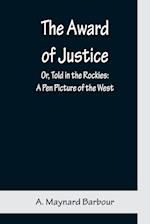 The Award of Justice; Or, Told in the Rockies