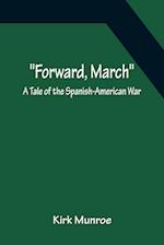 Forward, March A Tale of the Spanish-American War 