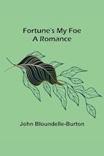 Fortune's My Foe A Romance 