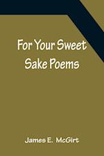 For Your Sweet Sake Poems 