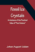 Fossil Ice Crystals An Instance of the Practical Value of "Pure Science" 