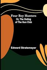 Four Boy Hunters; Or, The Outing of the Gun Club 