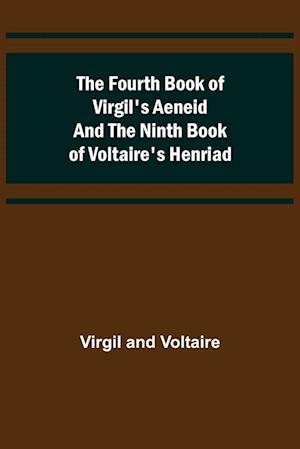 The Fourth Book of Virgil's Aeneid and the Ninth Book of Voltaire's Henriad