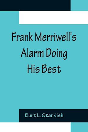 Frank Merriwell's Alarm Doing His Best