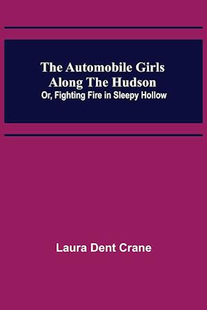 The Automobile Girls Along the Hudson; Or, Fighting Fire in Sleepy Hollow