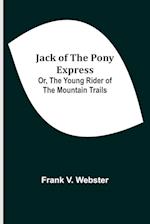 Jack of the Pony Express; Or, The Young Rider of the Mountain Trails