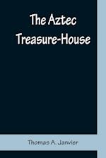 The Aztec Treasure-House