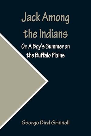 Jack Among the Indians; Or, A Boy's Summer on the Buffalo Plains