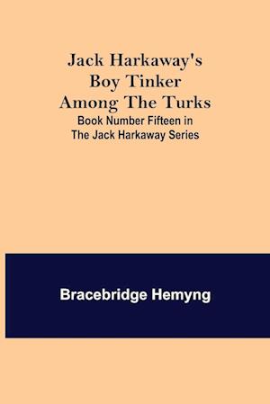 Jack Harkaway's Boy Tinker Among The Turks ; Book Number Fifteen in the Jack Harkaway Series