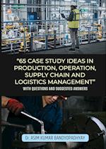 65 Case Study Ideas In Production, Operation, Supply Chain And Logistics Management