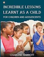 Incredible Lessons Learnt as a Child: For children and adolescent 
