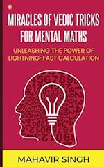 Miracles of Vedic Tricks for Mental Maths: Unleashing the Power of Lightning-Fast Calculation 