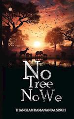 No Tree, No We