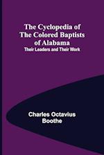 The Cyclopedia of the Colored Baptists of Alabama; Their Leaders and Their Work
