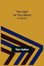 The Idol of The Blind; A Novel 