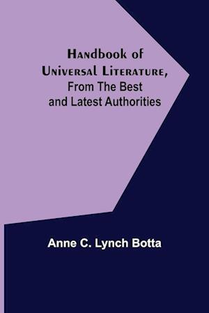 Handbook of Universal Literature, From the Best and Latest Authorities