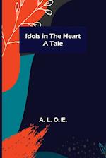 Idols in the Heart; A Tale 