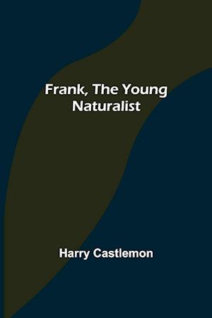 Frank, the Young Naturalist