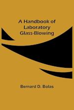 A Handbook of Laboratory Glass-Blowing