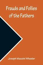 Frauds and Follies of the Fathers, A Review of the Worth of their  Testimony to the Four Gospels