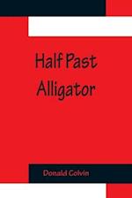 Half past Alligator