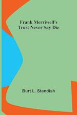 Frank Merriwell's Trust Never Say Die