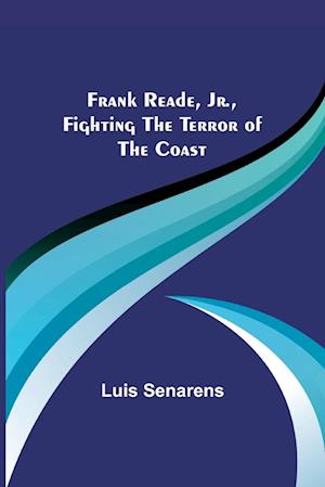 Frank Reade, Jr., Fighting the Terror of the Coast