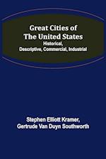 Great Cities of the United States; Historical, Descriptive, Commercial, Industrial