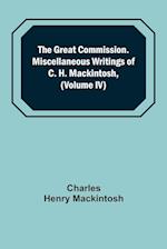 The Great Commission. Miscellaneous Writings of C. H. Mackintosh, (Volume IV)