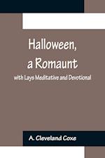 Halloween, a Romaunt; with Lays Meditative and Devotional