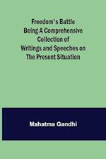 Freedom's Battle Being a Comprehensive Collection of Writings and Speeches on the Present Situation 
