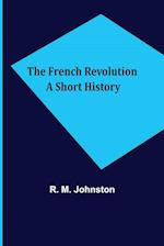 The French Revolution A Short History 