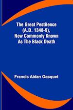 The Great Pestilence (A.D. 1348-9), Now Commonly Known as the Black Death 