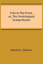 Fritz to the Front, or, the Ventriloquist Scamp-Hunter 