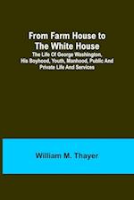 From Farm House to the White House