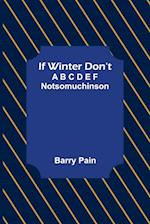 If Winter Don't; A B C D E F Notsomuchinson 