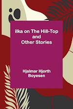 Ilka on the Hill-Top and Other Stories 