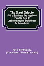The great Galeoto; Folly or saintliness; Two plays done from the verse of José Echegaray into English prose by Hannah Lynch 