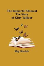 The Immortal Moment; The Story of Kitty Tailleur 