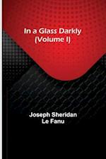 In a Glass Darkly (Volume I) 