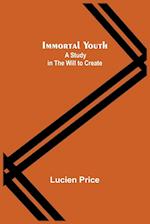 Immortal Youth; A Study in the Will to Create 