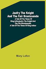 Jaufry the Knight and the Fair Brunissende