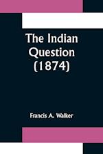 The Indian Question (1874) 