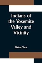 Indians of the Yosemite Valley and Vicinity; Their History, Customs and Traditions 