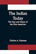 The Indian Today; The Past and Future of the First American 