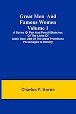 Great Men and Famous Women. Volume 1; A series of pen and pencil sketches of the lives of more than 200 of the most prominent personages in History 