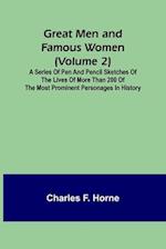 Great Men and Famous Women (Volume 2); A series of pen and pencil sketches of the lives of more than 200 of the most prominent personages in History 