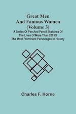 Great Men and Famous Women (Volume 3); A series of pen and pencil sketches of the lives of more than 200 of the most prominent personages in History 